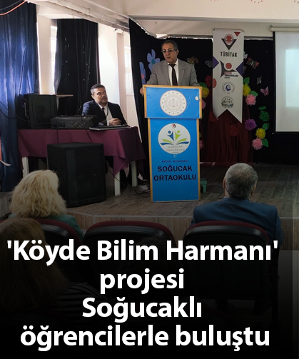 'Köyde Bilim Harmanı' projesi Soğucaklı öğrencilerle buluştu