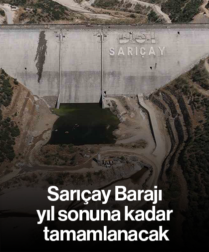 Sarıçay Barajı yıl sonuna kadar tamamlanacak