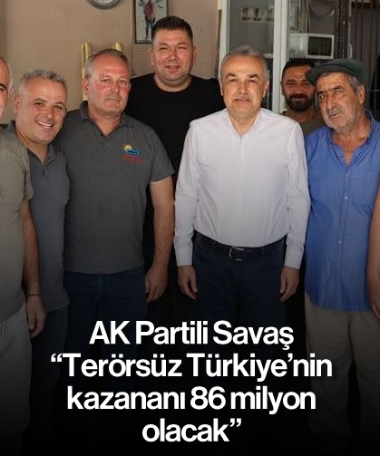 Savaş, "Terörsüz Türkiye'nin kazananı 86 milyon olacak"