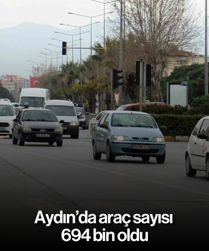 Aydın’da araç sayısı 694 bin oldu