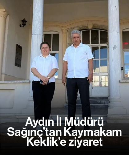 Aydın İl Müdürü Sağınç’tan Kaymakam Keklik’e ziyaret