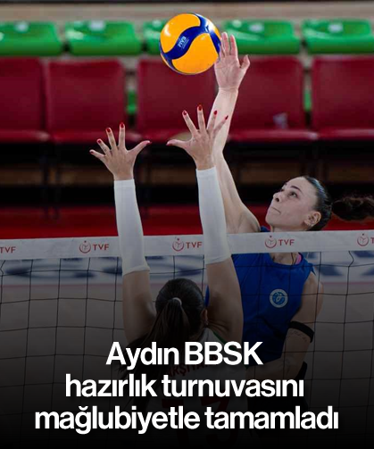 Aydın BBSK, hazırlık turnuvasını mağlubiyetle tamamladı