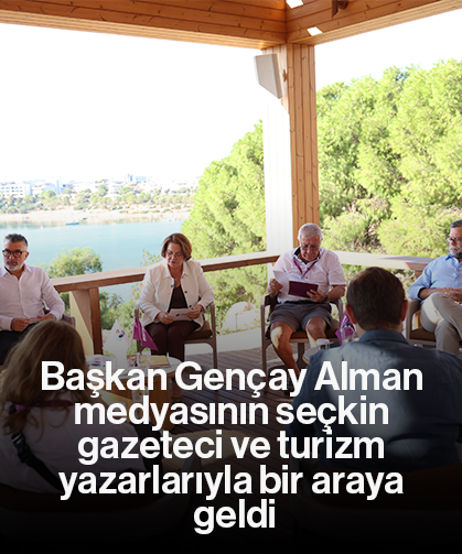 Başkan Gençay Alman medyasının seçkin gazeteci ve turizm yazarlarıyla bir araya geldi