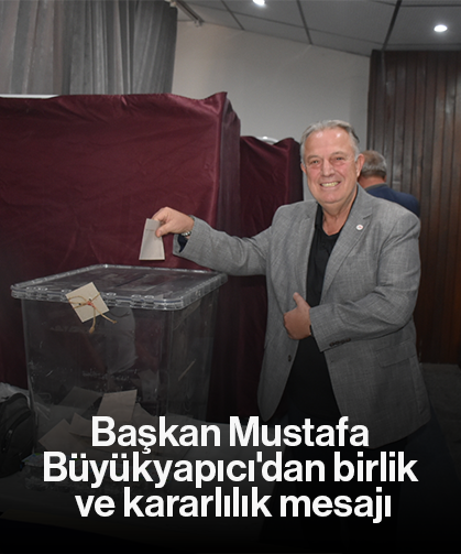 Başkan Mustafa Büyükyapıcı'dan birlik ve kararlılık mesajı