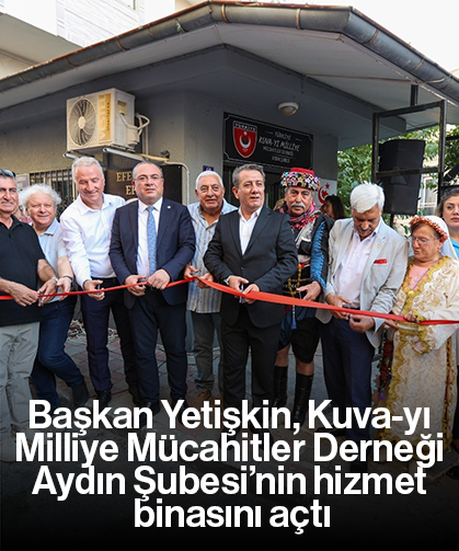 Başkan Yetişkin, Kuva-yı Milliye Mücahitler Derneği Aydın Şubesi’nin hizmet binasını açtı