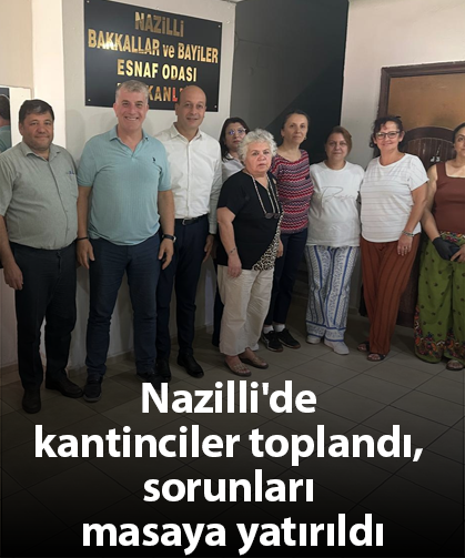 Nazilli'de kantinciler toplandı, sorunları masaya yatırıldı