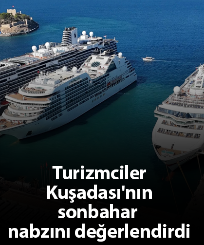 Turizmciler Kuşadası'nın sonbahar nabzını değerlendirdi