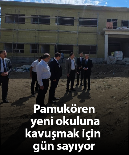 Pamukören yeni okuluna kavuşmak için gün sayıyor