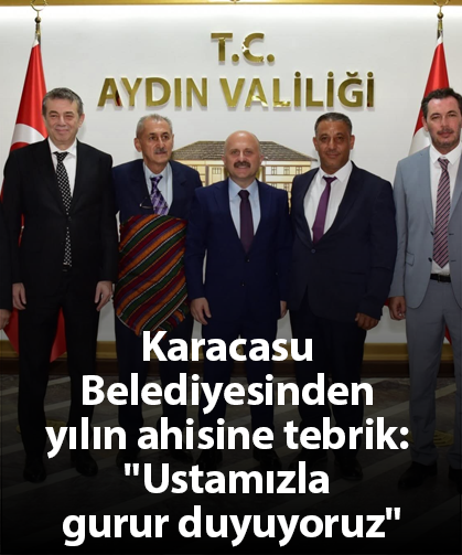 Karacasu Belediyesinden yılın ahisine tebrik: "Ustamızla gurur duyuyoruz"