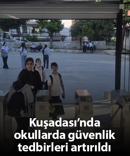 Kuşadası’nda okullarda güvenlik tedbirleri artırıldı