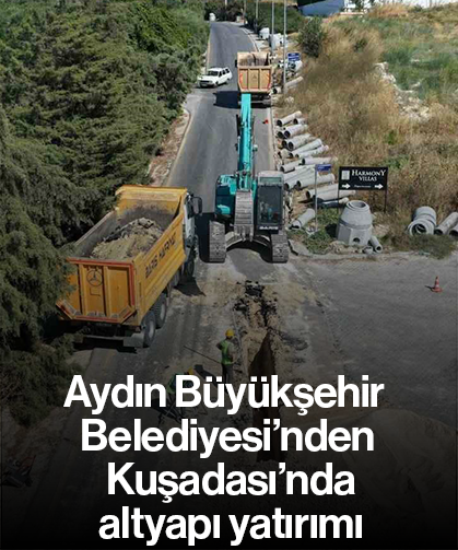 Aydın Büyükşehir Belediyesi’nden Kuşadası’nda altyapı yatırımı
