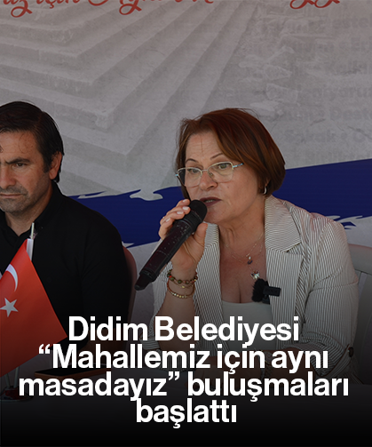 Didim Belediyesi “Mahallemiz için aynı masadayız” buluşmaları başlattı