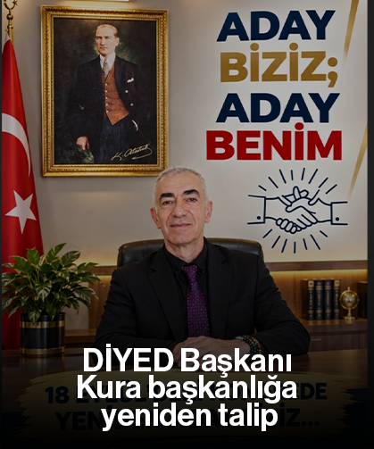 DİYED Başkanı Kura başkanlığa yeniden talip