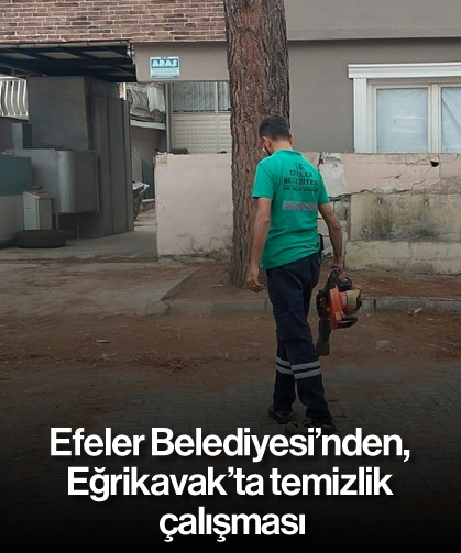 Efeler Belediyesi’nden, Eğrikavak’ta temizlik çalışması