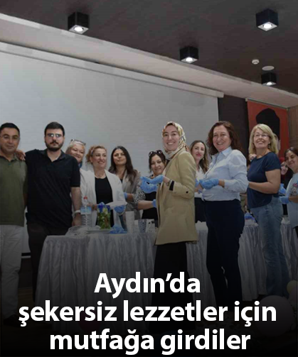 Aydın’da şekersiz lezzetler için mutfağa girdiler