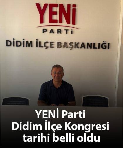 YENİ Parti Didim İlçe Kongresi tarihi belli oldu