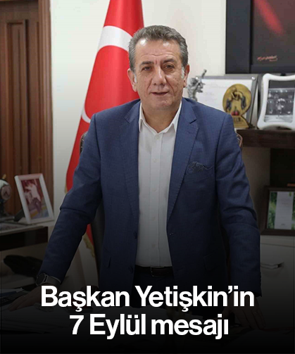 Başkan Yetişkin’in 7 Eylül mesajı