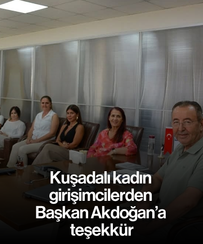 Kuşadalı kadın girişimcilerden Başkan Akdoğan'a teşekkür