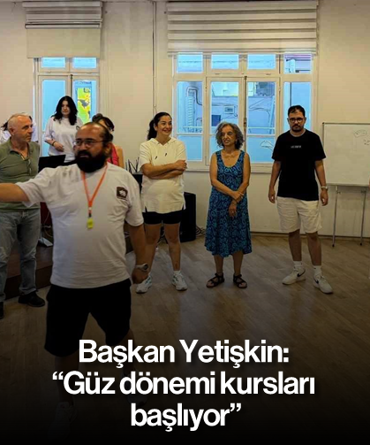 Başkan Yetişkin: "Güz dönemi kursları başlıyor"
