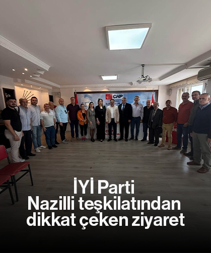 İYİ Parti Nazilli teşkilatından dikkat çeken ziyaret