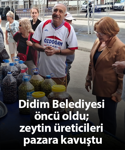 Didim Belediyesi öncü oldu; zeytin üreticileri pazara kavuştu