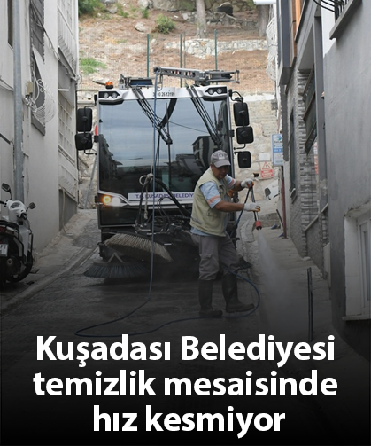 Kuşadası Belediyesi temizlik mesaisinde hız kesmiyor