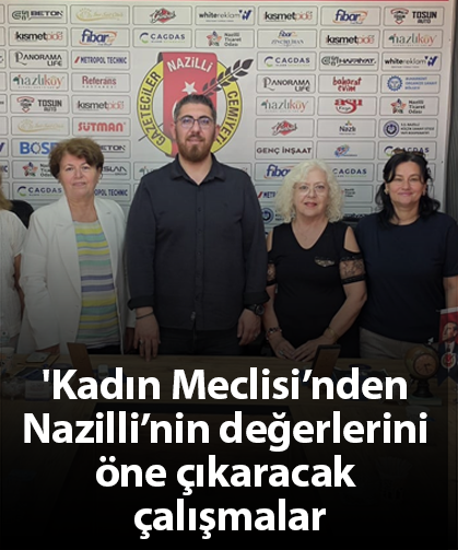 Kadın Meclisi’nden Nazilli’nin değerlerini öne çıkaracak çalışmalar