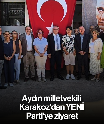 Aydın milletvekili Karakoz'dan YENİ Parti'ye ziyaret