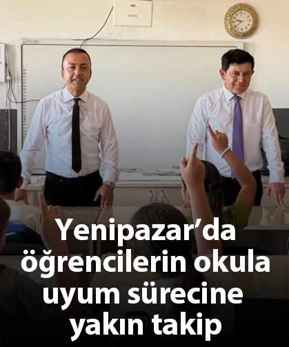 Yenipazar’da öğrencilerin okula uyum sürecine yakın takip