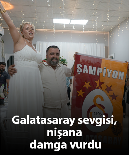 Galatasaray sevgisi, nişana damga vurdu