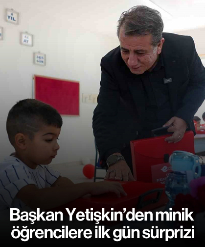 Başkan Yetişkin’den minik öğrencilere ilk gün sürprizi