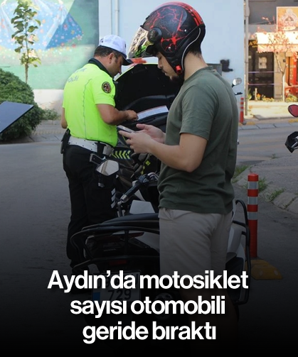 Aydın'da motosiklet sayısı otomobili geride bıraktı