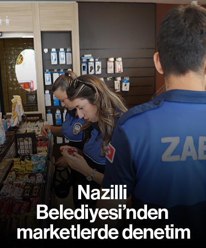 Nazilli Belediyesi’nden marketlerde denetim