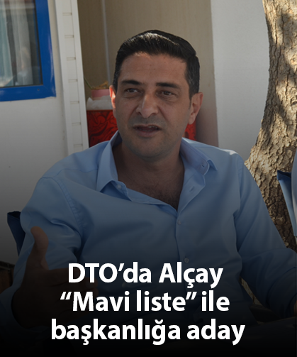 DTO’da Alçay “Mavi liste” ile başkanlığa aday