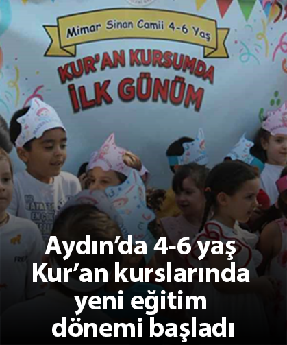 Aydın’da 4-6 yaş Kur’an kurslarında yeni eğitim dönemi başladı