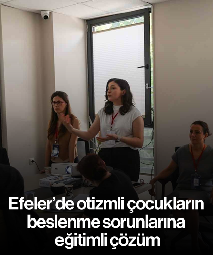 Efeler’de otizmli çocukların beslenme sorunlarına eğitimli çözüm