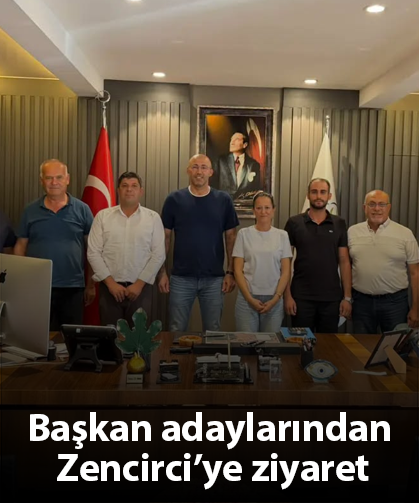Başkan adaylarından Zencirci’ye ziyaret