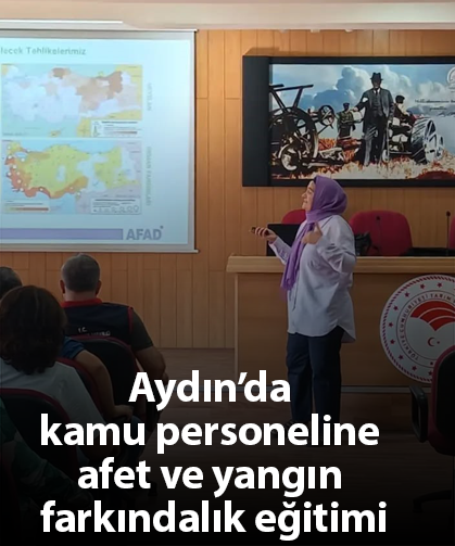 Aydın’da kamu personeline afet ve yangın farkındalık eğitimi