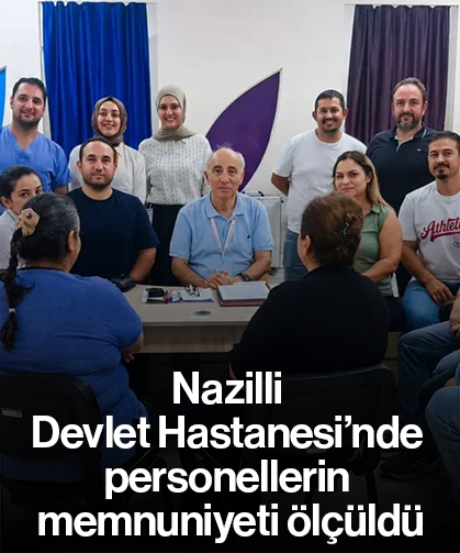 Nazilli Devlet Hastanesi’nde personellerin memnuniyeti ölçüldü
