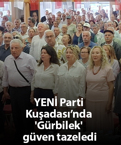 YENİ Parti Kuşadası’nda 'Gürbilek' güven tazeledi