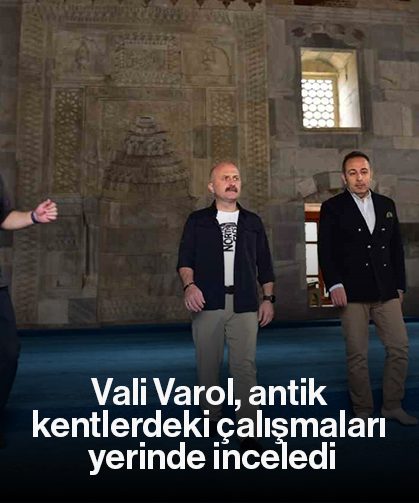 Vali Varol, antik kentlerdeki çalışmaları yerinde inceledi