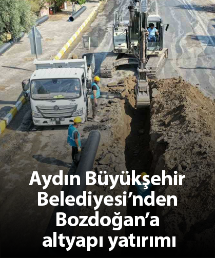Aydın Büyükşehir Belediyesi’nden Bozdoğan’a altyapı yatırımı