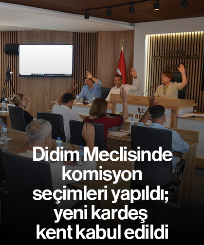 Didim Meclisinde komisyon seçimleri yapıldı; yeni kardeş kent kabul edildi