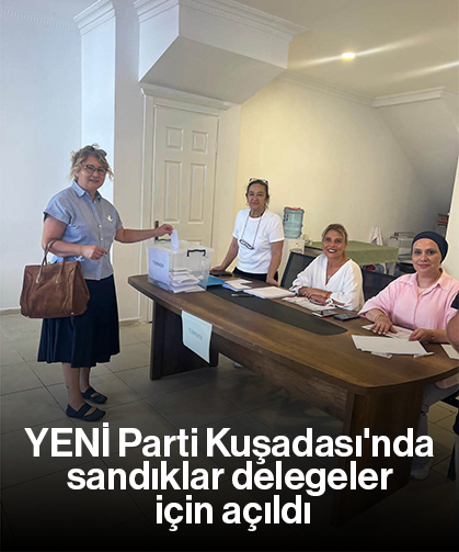YENİ Parti Kuşadası'nda sandıklar delegeler için açıldı