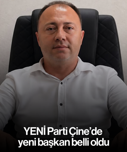 YENİ Parti Çine'de yeni başkan belli oldu