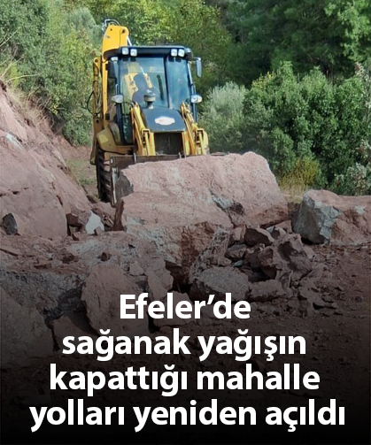 Efeler’de sağanak yağışın kapattığı mahalle yolları yeniden açıldı