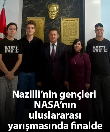 Nazilli’nin gençleri NASA’nın uluslararası yarışmasında finalde