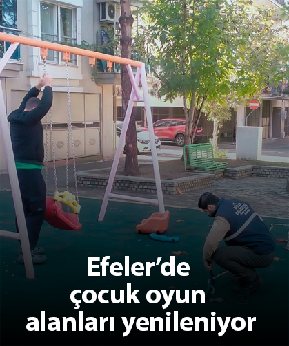 Efeler’de çocuk oyun alanları yenileniyor
