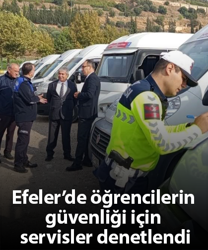 Efeler’de öğrencilerin güvenliği için servisler denetlendi