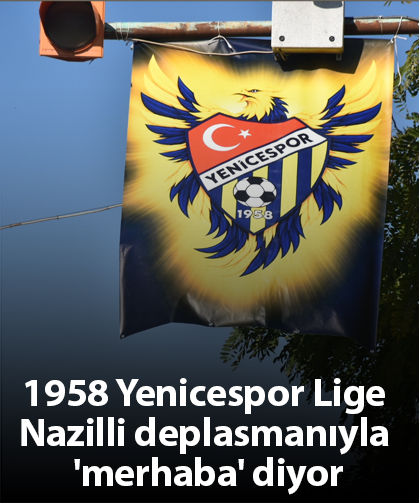 1958 Yenicespor Lige Nazilli deplasmanıyla 'merhaba' diyor